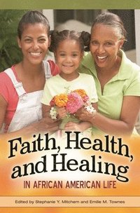 bokomslag Faith, Health, and Healing in African American Life