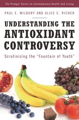 Paul E. Milbury, Alice C. Richer, Paul Milbury, Alice Richer - Understanding the Antioxidant Controversy, Inbunden