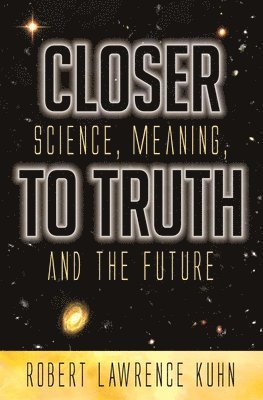 Robert Lawrence Kuhn - Closer To Truth, Inbunden