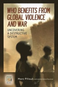 bokomslag Who Benefits from Global Violence and War