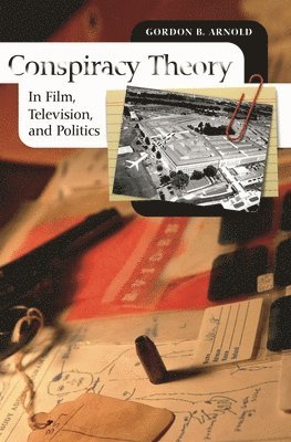Gordon B. Arnold, Gordon Arnold - Conspiracy Theory in Film, Television, and Politics, Inbunden