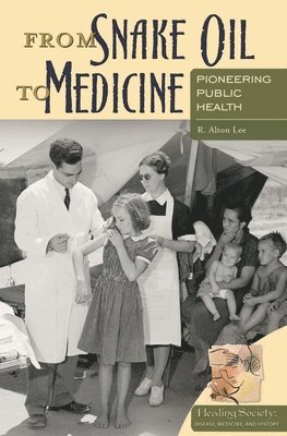 R. Alton Lee - From Snake Oil to Medicine, Inbunden