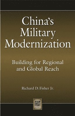 Richard D. Fisher, Jr., Jr., Richard Fisher, Jr., Jr. Richard Fisher - China's Military Modernization, Inbunden