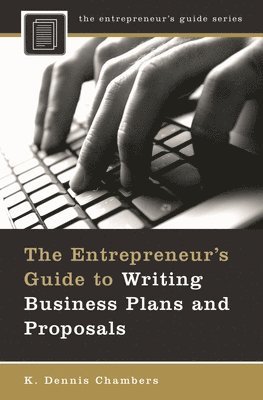 K. Dennis Chambers - Entrepreneur's Guide to Writing Business Plans and Proposals, Inbunden