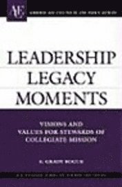 Leadership Legacy Moments : Visions and Values for Stewards of Collegiate Mission