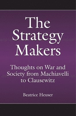 Beatrice Heuser - Strategy Makers, Inbunden