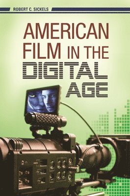 Robert C. Sickels - American Film in the Digital Age, Inbunden