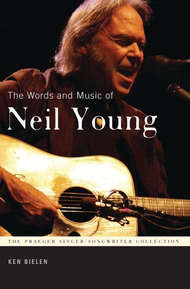 Ken Bielen - Words and Music of Neil Young, Inbunden