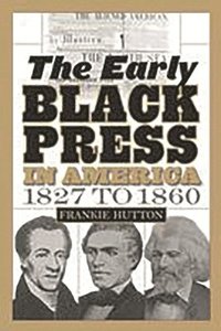 bokomslag The Early Black Press in America, 1827 to 1860