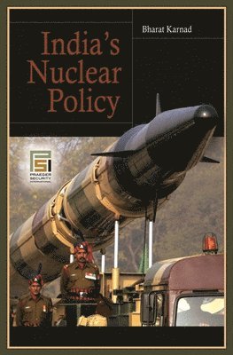 Bharat Karnad - India's Nuclear Policy, Inbunden