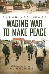 bokomslag Waging War to Make Peace