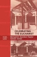 Celebrating the Eucharist - Alcuin Liturgy Guides 1