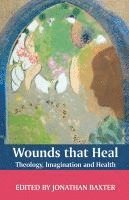 bokomslag Wounds That Heal: Theology, Imagination and Health