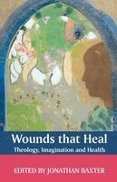 Jonathan Baxter - Wounds That Heal: Theology, Imagination and Health, Häftad