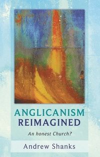 bokomslag Anglicanism Reimagined