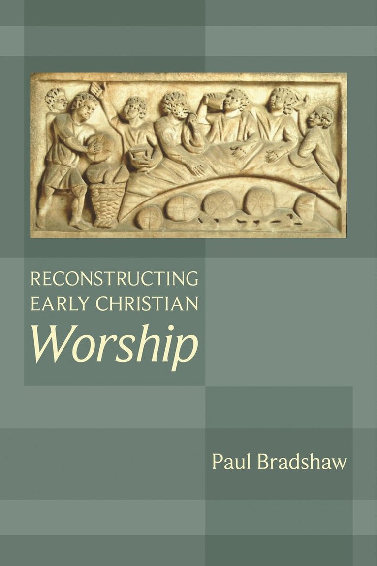 Paul F. Bradshaw - Reconstructing Early Christian Worship, Häftad
