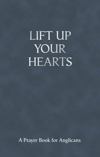 bokomslag Lift Up Your Hearts: A Prayer Book for Anglicans