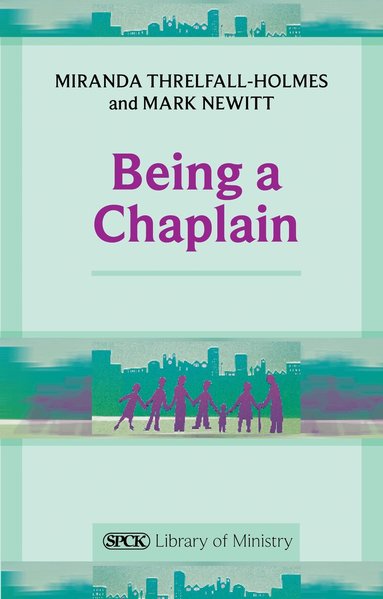 Miranda Threlfall-Holmes - Being a Chaplain, Häftad