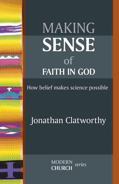 Jonathan Clatworthy - Making Sense of Faith in God, Häftad