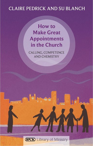 Claire Pedrick - How to Make Great Appointments in the Church, Häftad