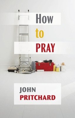 John Pritchard - How to Pray, Häftad