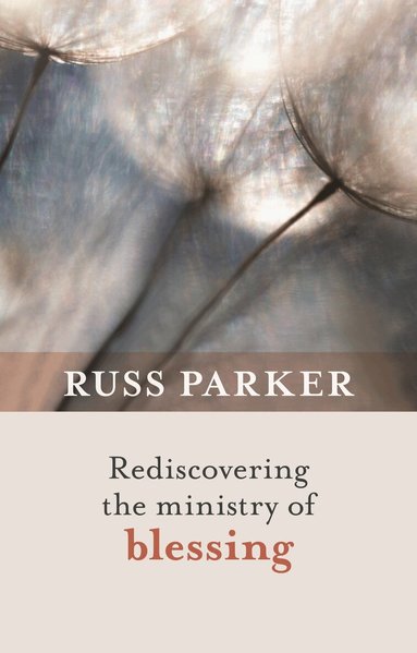 Russ Parker - Rediscovering the Ministry of Blessing, Häftad