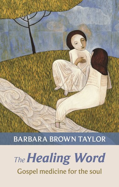 Barbara Brown Taylor - Healing Word, Häftad