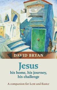 bokomslag Jesus - His Home, His Journey, His Challenge