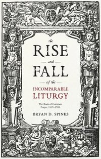 bokomslag The Rise and Fall of the Incomparable Liturgy