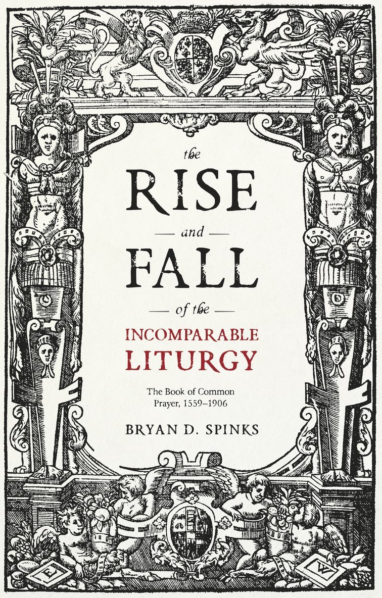 Bryan D. Spinks - Rise and Fall of the Incomparable Liturgy, Häftad