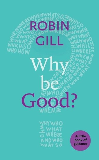 Robin Gill - Why be Good?, Häftad