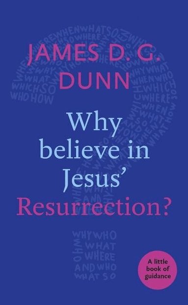 James D. G. Dunn - Why believe in Jesus' Resurrection?, Häftad