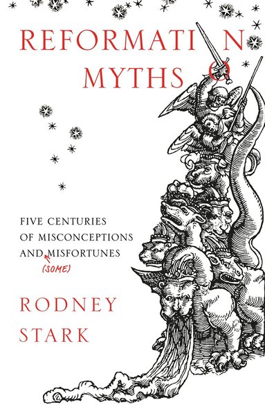 Rodney Stark - Reformation Myths, Häftad