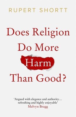 Rupert Shortt - Does Religion do More Harm than Good?, Häftad