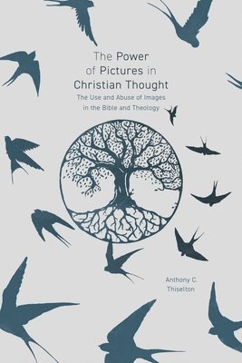 Anthony Thiselton, Professor Anthony Thiselton, Anthony C. Thiselton - Power of Pictures in Christian Thought, Häftad