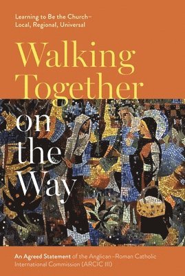Walking Together on the Way: Learning to Be the Church - Local, Regional, Universal 1