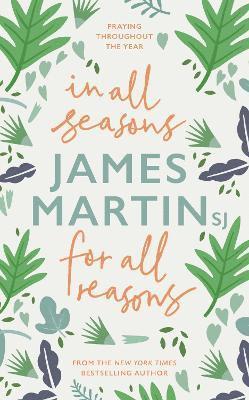 James Martin - In All Seasons, For All Reasons, Häftad
