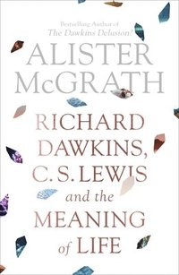 bokomslag Richard Dawkins, C. S. Lewis and the Meaning of Life