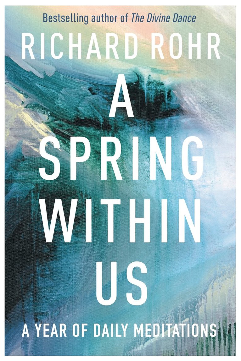 Richard Rohr - Spring Within Us, Inbunden