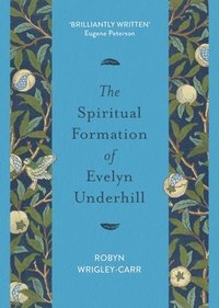 bokomslag The Spiritual Formation of Evelyn Underhill