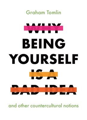 Why Being Yourself is a Bad Idea 1