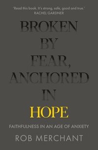 bokomslag Broken by Fear, Anchored in Hope