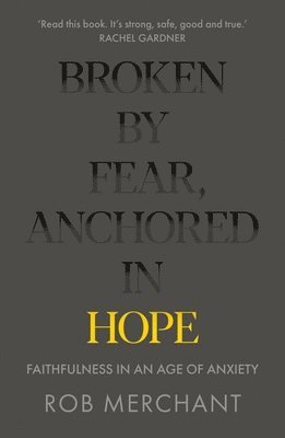 bokomslag Broken by Fear, Anchored in Hope