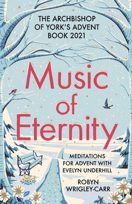 Robyn Wrigley-Carr, Dr Robyn Wrigley-Carr - Music of Eternity: Meditations for Advent with Evelyn Underhill, Häftad