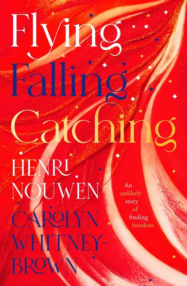 Henri Nouwen, Carolyn Whitney-Brown - Flying, Falling, Catching, Häftad