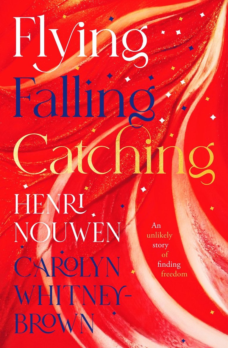 Henri Nouwen, Carolyn Whitney-Brown, J. M. Henri, Nouwen - Flying, Falling, Catching, Häftad