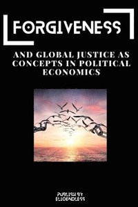 bokomslag Forgiveness and Global Justice as Concepts in Political Economics
