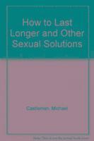 How to Last Longer and Other Sexual Solutions