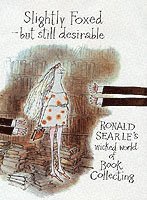 Slightly Foxed/Still Desirable: Ronald Searle's Wicked World of Book Collecting