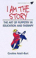 Caroline Astell-Burt - I Am the Story: The Art of Puppetry in Education and Therapy, Häftad